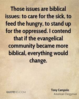 Those issues are biblical issues: to care for the sick, to feed the ...