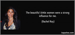 The beautiful 1940s women were a strong influence for me. - Rachel Roy