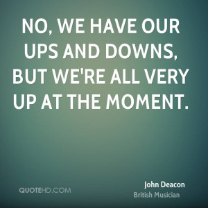 ... -deacon-musician-quote-no-we-have-our-ups-and-downs-but-were-all.jpg