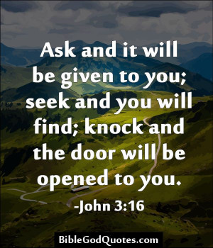 Ask and it will be given to you; seek and you will find; knock and the ...