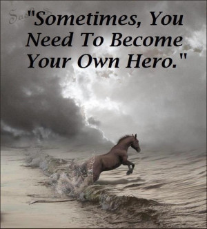 Sometimes you HAVE to be your own hero