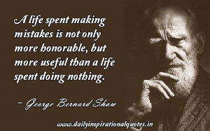 Life Spent Making Mistakes Is Not Only More Honorable,but More ...