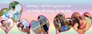 Someday i will find my prince but my Daddy will always be my King.