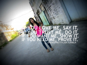 If You Love Me, Say It.If You Trust Me, Say It.If You Want Me, Show It ...