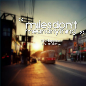 Quotes Picture: miles don't mean anything