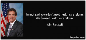 not saying we don't need health care reform. We do need health care ...
