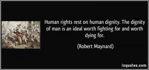 Human rights rest on human dignity. The dignity of man is an ideal ...