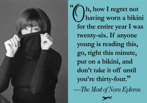 fun quote of Nora's, excerpted from THE MOST OF NORA EPHRON.