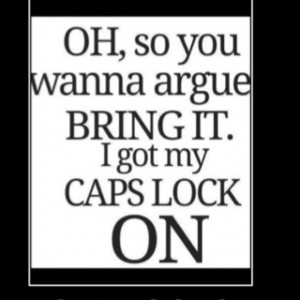 CAPS LOCK MEANS BUSINESS.