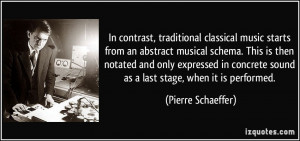 In contrast, traditional classical music starts from an abstract ...