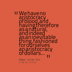 Quotes Picture: we have no aristocracy of blood, and having therefore ...