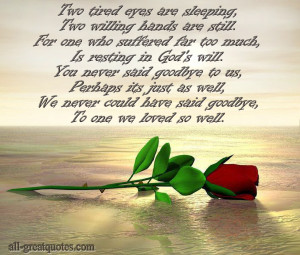 Two tired eyes are sleeping, Two willing hands are still. For one who ...