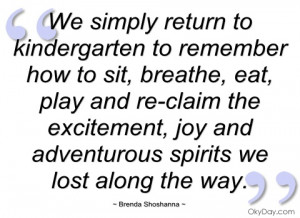 we simply return to kindergarten to