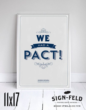 We Had A Pact - Seinfeld Print - Costanza Quote - 11x17