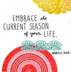 Embrace the current season...