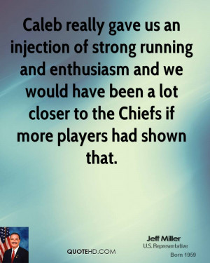 Caleb really gave us an injection of strong running and enthusiasm and ...