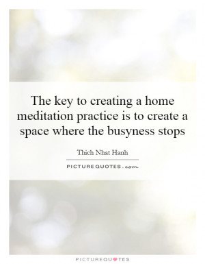 ... is to create a space where the busyness stops Picture Quote #1