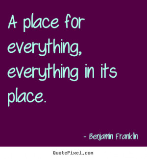 Quote about inspirational - A place for everything, everything in its ...