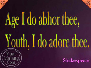 Age I do abhor thee, Youth, I do adore thee | Shakespeare Quote