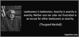 Lawlessness is lawlessness. Anarchy is anarchy is anarchy. Neither ...