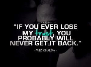 ... you ever lose my trust you probably will never get it back life quote
