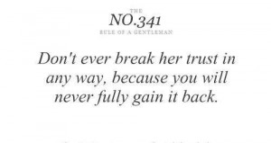 ... break her trust in any way, because you will never fully gain it back
