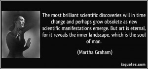 The most brilliant scientific discoveries will in time change and ...