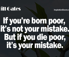 Bill Gates Quotes - Born Poor Die Poor - Inspiration Boost ...