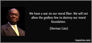 We have a war on our moral fiber. We will not allow the godless few to ...