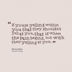 Quotes Picture: if youre yelling within you that they shouldnt yell at ...