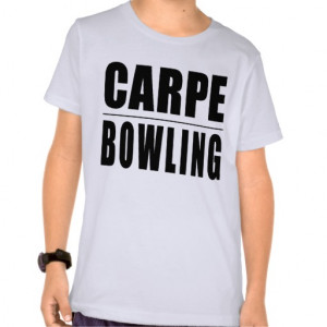 Funny Bowlers Quotes Jokes : Carpe Bowling Shirts