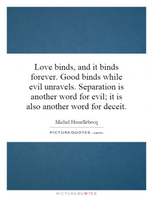 Love binds, and it binds forever. Good binds while evil unravels ...