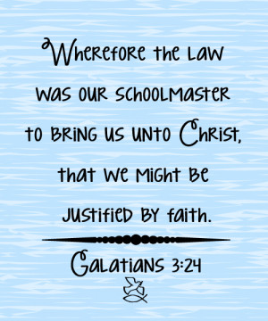Galatians 3:24 Wherefore the law was our schoolmaster to bring us unto ...