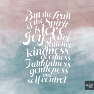 The fruit of the Spirit is love, joy, peace, patience, kindness ...