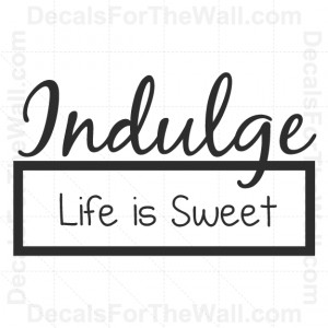 Indulge-Life-is-Sweet-Inspirational-Wall-Decal-Vinyl-Art-Sticker-Quote ...
