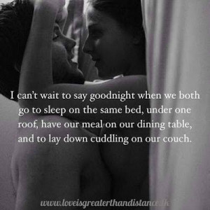 can't wait to say goodnight when we both go to sleep on the same bed ...
