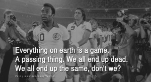 Famous Soccer Team Quotes 12 inspiring quotes from pele