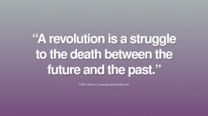 ... and the past. - Fidel Castro Quotes by Fidel Castro and Che Guevara