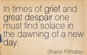 http://quotespictures.com/in-times-of-grief-and-great-despair-one-must ...