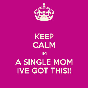 Im Single Keep calm im a single mom ive