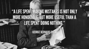 life spent making mistakes is not only more honorable, but more ...