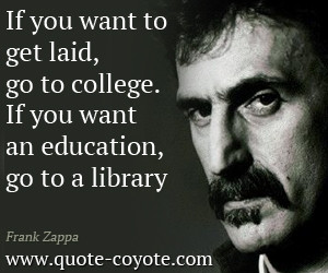 Quotes-If-you-want-to-get-laid-go-to-college-If-you-want-an-education ...