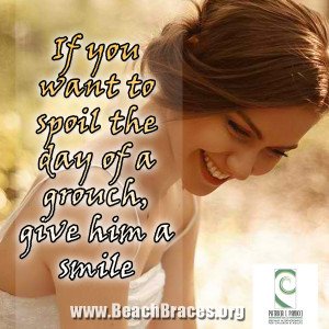 If You Want to Spoil the Day of a Grouch, Give him a Smile”