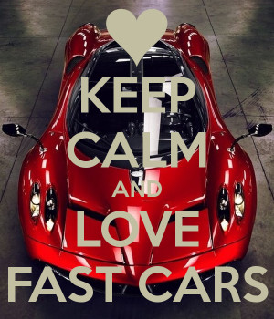 KEEP CALM AND LOVE FAST CARS