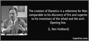 The creation of Dianetics is a milestone for Man comparable to his ...