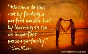 ... finding a perfect person, but by learning to see an imperfect person