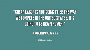 quote-Rosabeth-Moss-Kanter-cheap-labor-is-not-going-to-be-21419.png