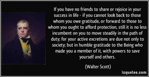 If you have no friends to share or rejoice in your success in life ...