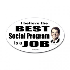 Com Gifts > Com Stickers > Reagan Quote - Best Social Program Job ...