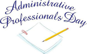 Today is National Administrative Professionals Day. It’s a day ...